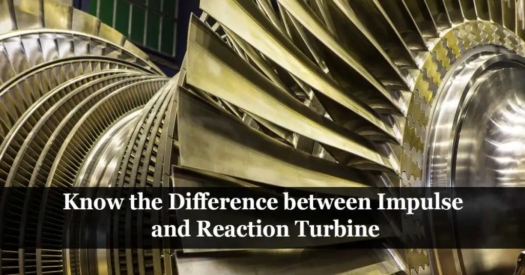 Know The Difference Between Impulse And Reaction Turbine