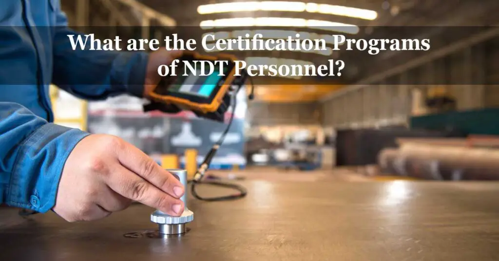 What are the Certification Programs of NDT Personnel? Workshop Insider