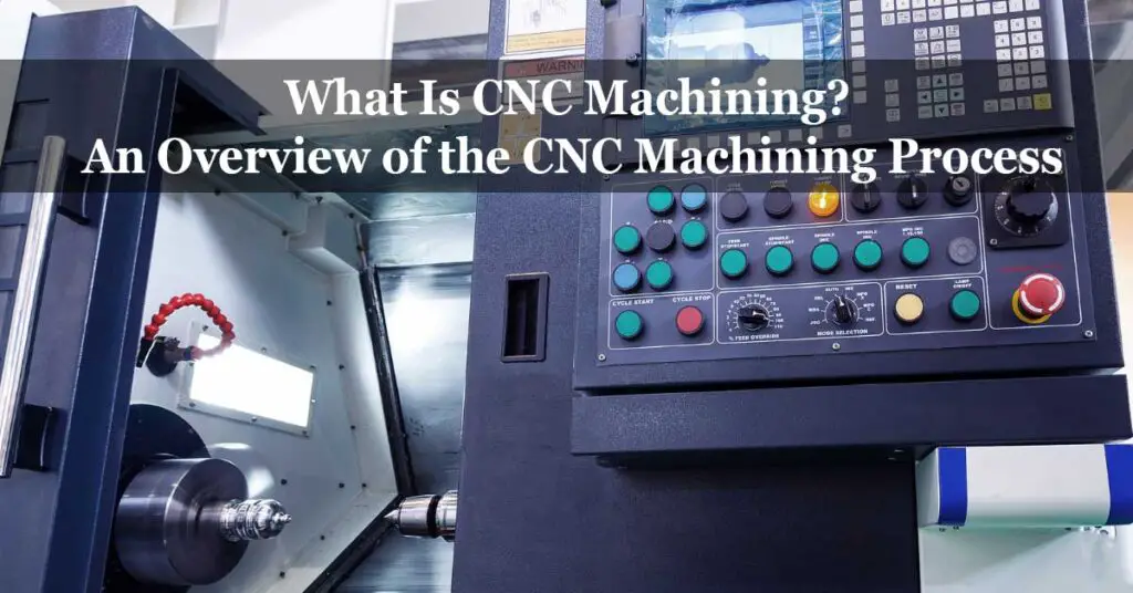 What is CNC Machining? An Overview of CNC Machining