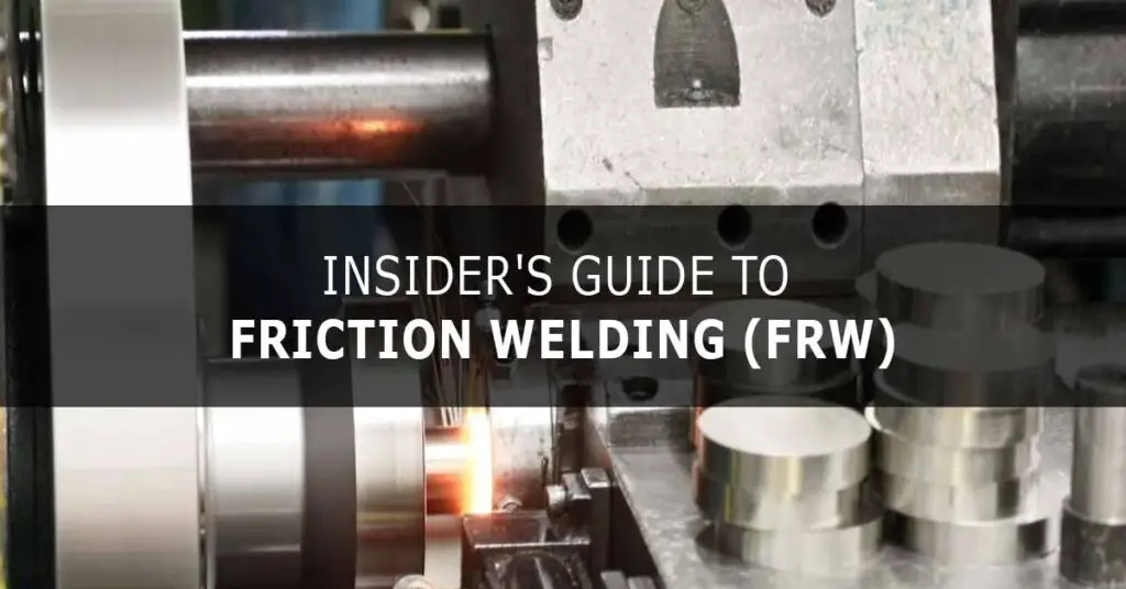 Insider's Guide to Friction Welding (FRW) Insider