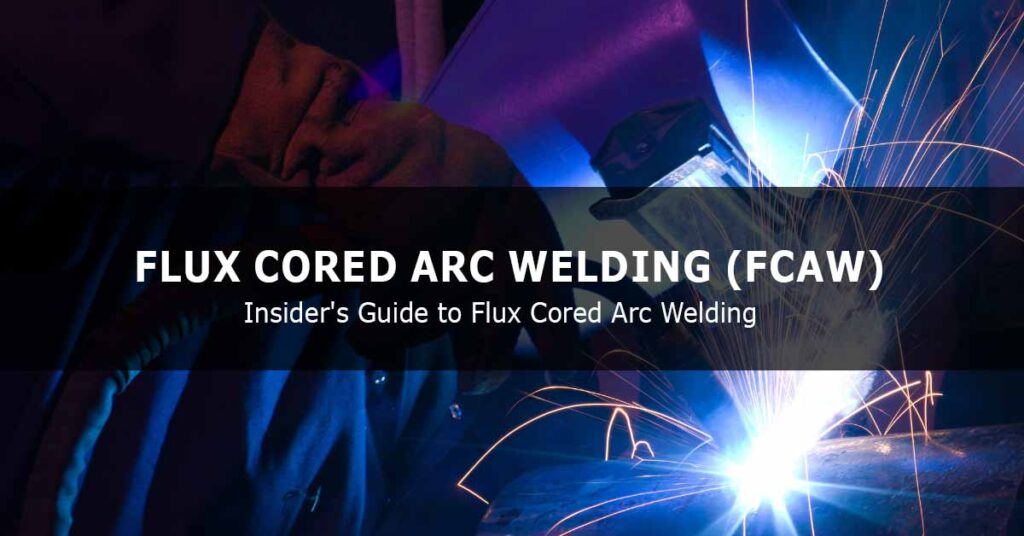 Insider's Guide to FluxCored Arc Welding (FCAW) Insider