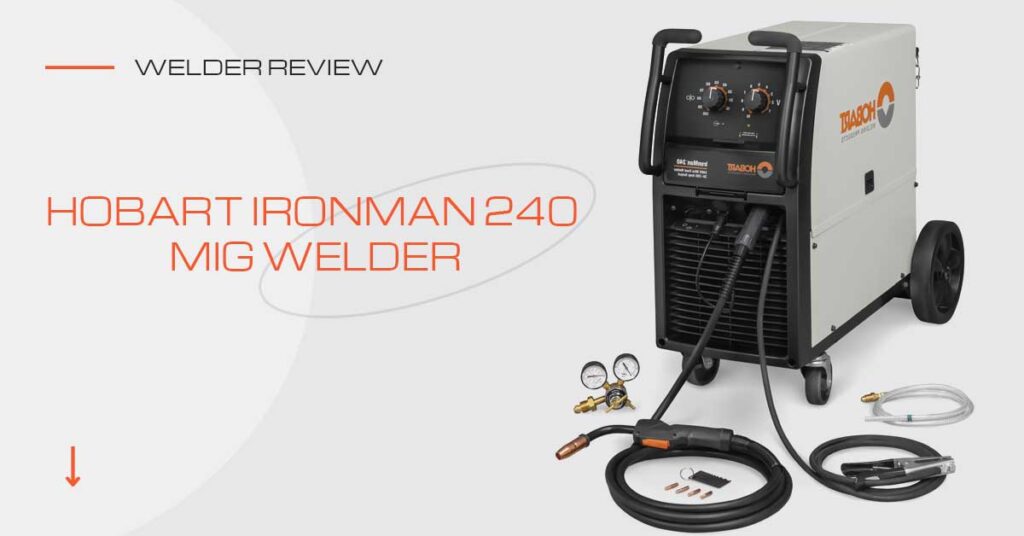 Hobart IronMan 240 MIG Welder Review Insider