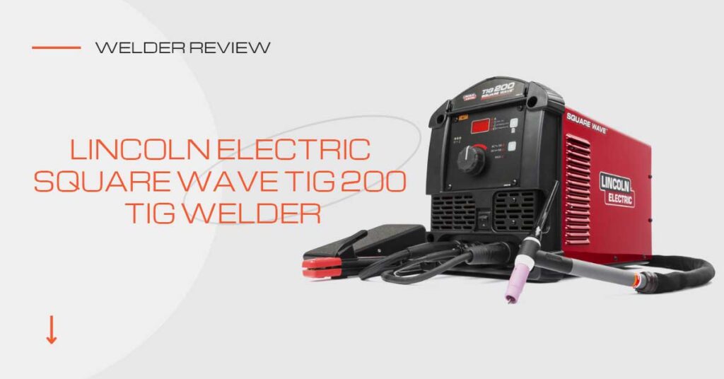 Lincoln Square Wave TIG 200 Review - Workshop Insider