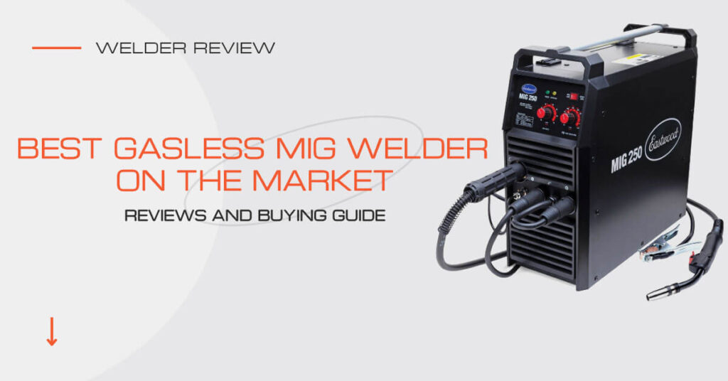 Top 10 Best Gasless MIG Welder on the Market in 2023