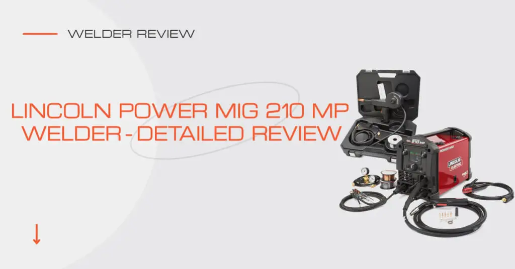 Lincoln Power MIG 210 MP Welder Detailed Review (2024)