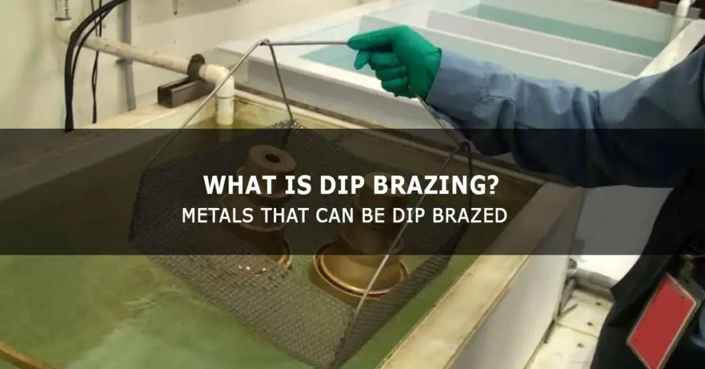 What is Dip Brazing? Metals that can be Dip Brazed