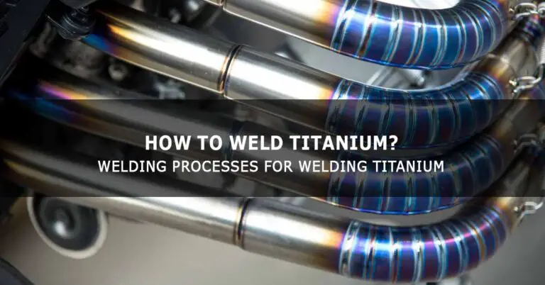 How to Weld Titanium? Welding Processes for Welding Titanium