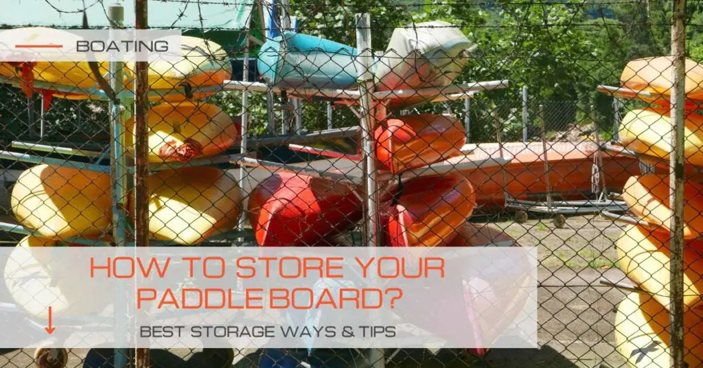 How to Store a Paddleboard? Best Storage Ways and Tips