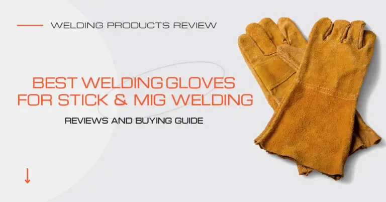 Best Welding Gloves for Stick and MIG