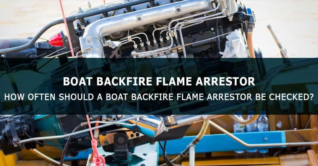 How Often Should a Boat Backfire Flame Arrestor Be Checked?